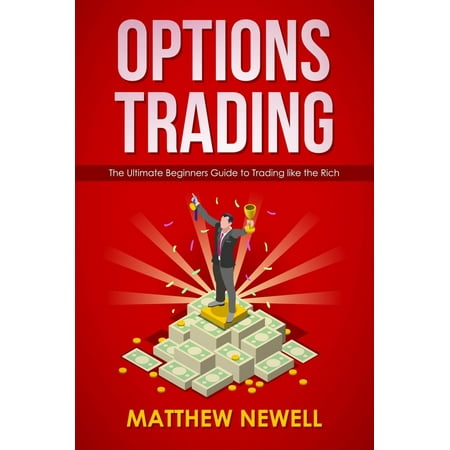 Options Trading: The Ultimate Beginners Guide to Trading like the Rich - (Best Investment Options For Beginners)