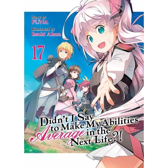 Didn't I Say to Make My Abilities Average in the Next Life?! (Light Novel): Didn't I Say to Make My Abilities Average in the Next Life?! (Light Novel) Vol. 17 (Series #17) (Paperback)