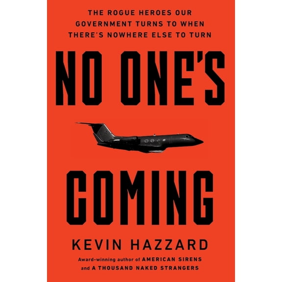 No One's Coming: The Rogue Heroes Our Government Turns to When There's Nowhere Else to Turn, (Paperback)