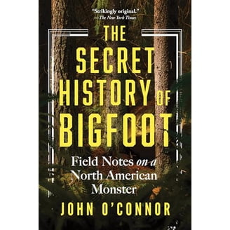 John O'Connor, Hardcover, The Secret History of Bigfoot: Field