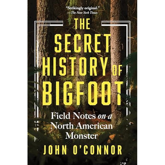 Pre-Owned The Secret History of Bigfoot: Field Notes on a North American Monster (Paperback) 1464216665 9781464216664