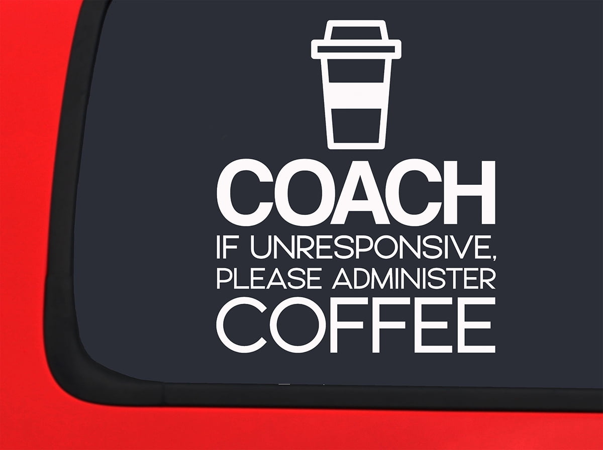 Car Sticker Coach If Unresponsive Please Coffee Funny Team Sports Car ...