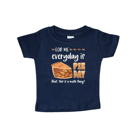 

Inktastic For Me Everyday is Pie Day Pi Day Humor Gift Baby Boy or Baby Girl T-Shirt