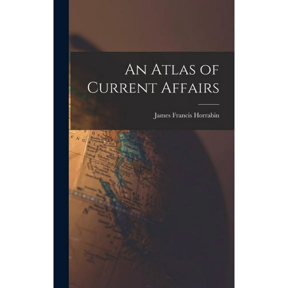 An Atlas of Current Affairs, (Hardcover)