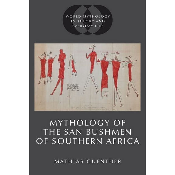 World Mythology in Theory and Everyday L Mythology of the San Bushmen of Southern Africa, (Paperback)