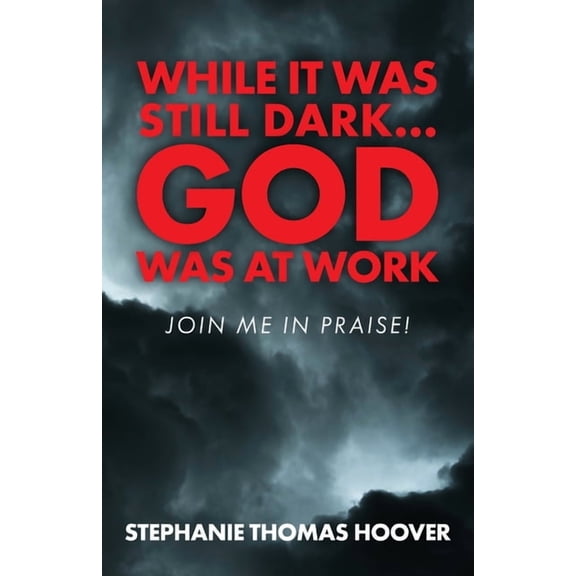 While It Was Still Dark...God Was at Work: Join Me in Praise!, (Paperback)