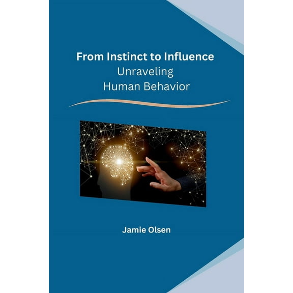 From Instinct to Influence: Unraveling Human Behavior, (Paperback)