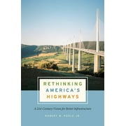 Rethinking America's Highways : A 21st-Century Vision for Better Infrastructure (Hardcover)
