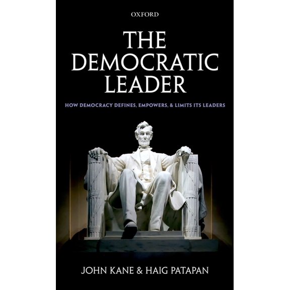 The Democratic Leader: How Democracy Defines, Empowers, and Limits Its Leaders, (Hardcover)