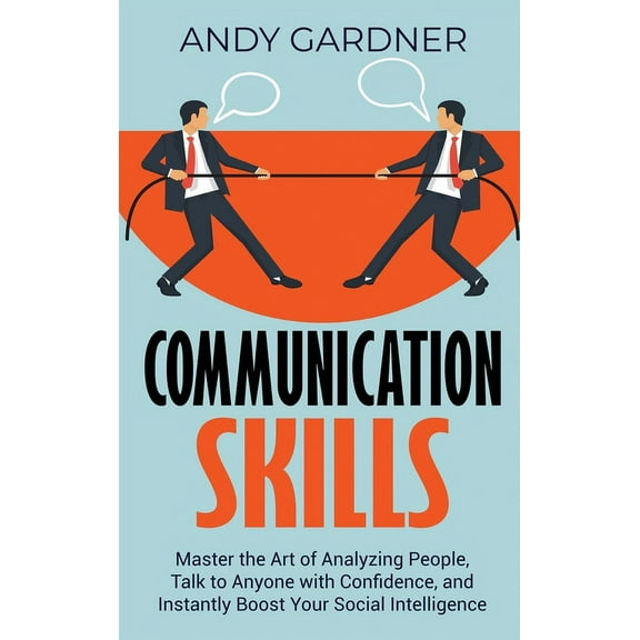 Communication Skills: Master the Art of Analyzing People, Talk to Anyone with Confidence, and Instantly Boost Your Socia, (Hardcover)