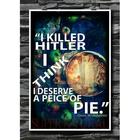 I Killed Hitler, I Think I Deserve A Peice Of Pie | Dean Winchester Quotes| Supernatural Fandom | 18 by 12 Inch Premium 100lb Gloss