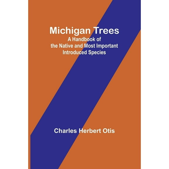 Michigan Trees: A Handbook of the Native and Most Important Introduced Species, (Paperback)