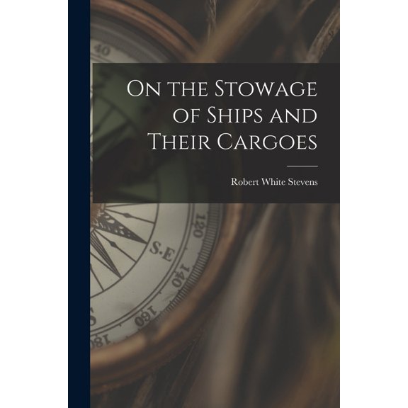 Pre-Owned On the Stowage of Ships and Their Cargoes (Paperback) 1016003420 9781016003421