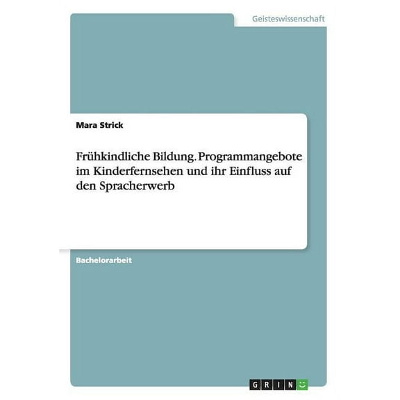 Frühkindliche Bildung. Programmangebote im Kinderfernsehen und ihr Einfluss auf den Spracherwerb (Paperback)