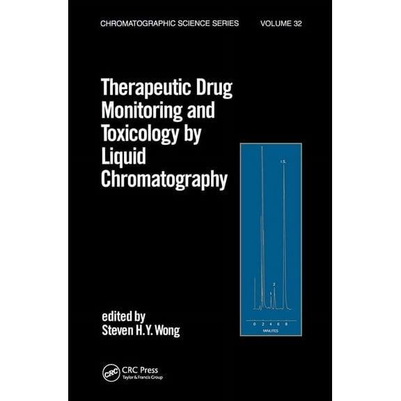 Chromatographic Science Therapeutic Drug Monitoring and Toxicology by Liquid Chromatography, Book 32, (Hardcover)