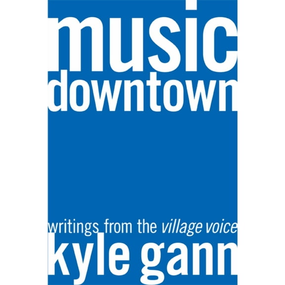 Music Downtown : Writings from the Village Voice (Edition 1) (Paperback)
