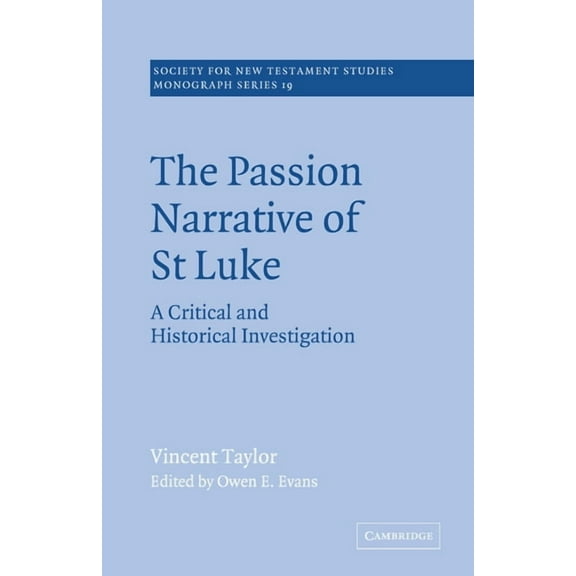 Society for New Testament Studies Monogr The Passion Narrative of St Luke: A Critical and Historical Investigation, Book 19, (Paperback)