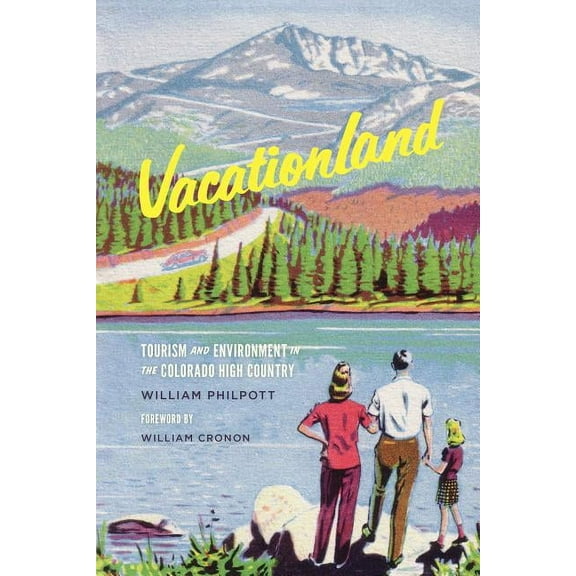 Weyerhaeuser Environmental Books Vacationland: Tourism and Environment in the Colorado High Country, (Hardcover)