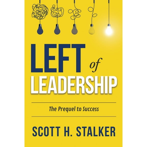Left of Leadership: The Prequel to Success, (Paperback)