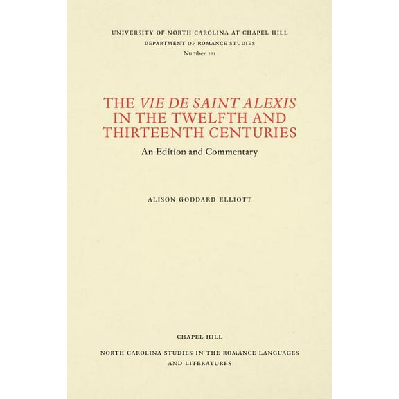 North Carolina Studies in the Romance La The Vie de Saint Alexis in the Twelfth and Thirteenth Centuries: An Edition and Commentary, Book 221, (Paperback)