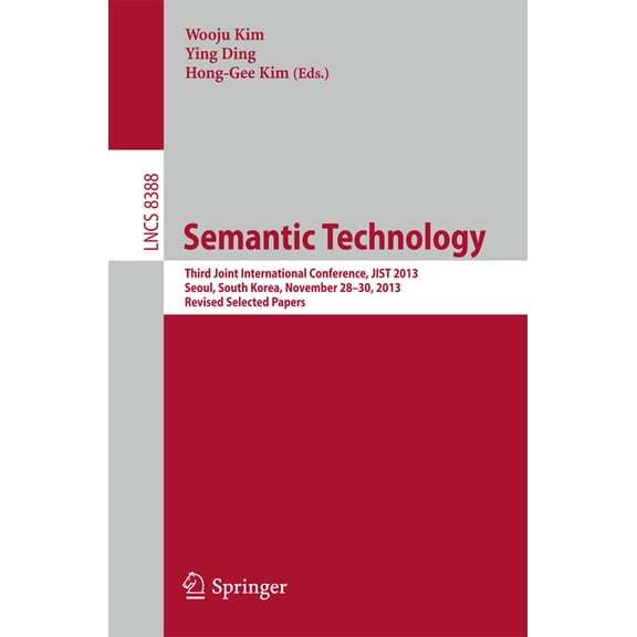 Semantic Technology: Third Joint International Conference, Jist 2013, Seoul, South Korea, November 28--30, 2013, Revised, (Paperback)