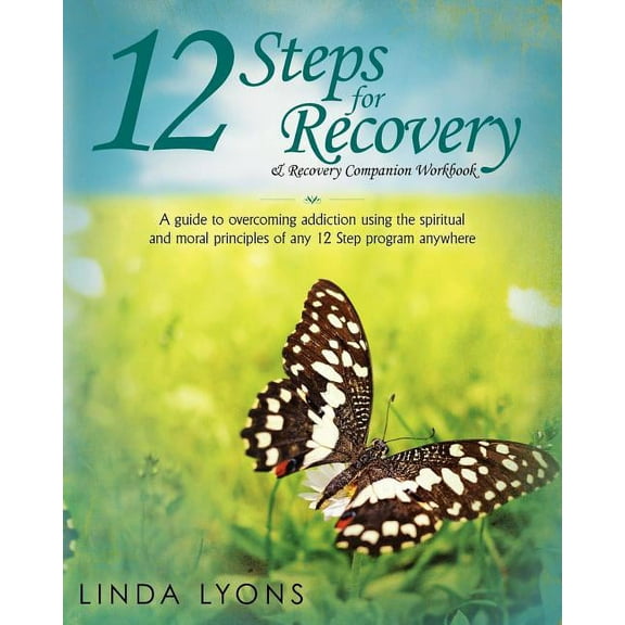 12 Steps for Recovery & Recovery Companion Workbook: A guide to overcoming addiction using the spiritual and moral princ, (Paperback)