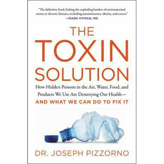 Pre-Owned The Toxin Solution: How Hidden Poisons in the Air, Water, Food, and Products We Use Are Destroying Our Health--And What We Can Do to Fix It (Paperback) 0062427466 9780062427465