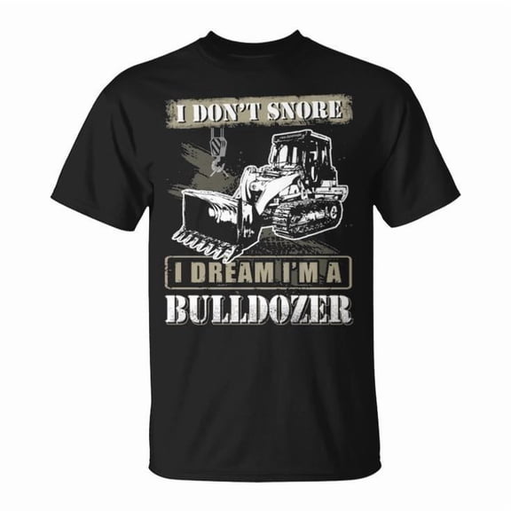 I Don’t Snore I Dream I’m a Bulldozer Graphic Tee Unisex Adult Cotton Shirt for Construction Equipment Fans Casual Wear Gift, Size M, Color Black