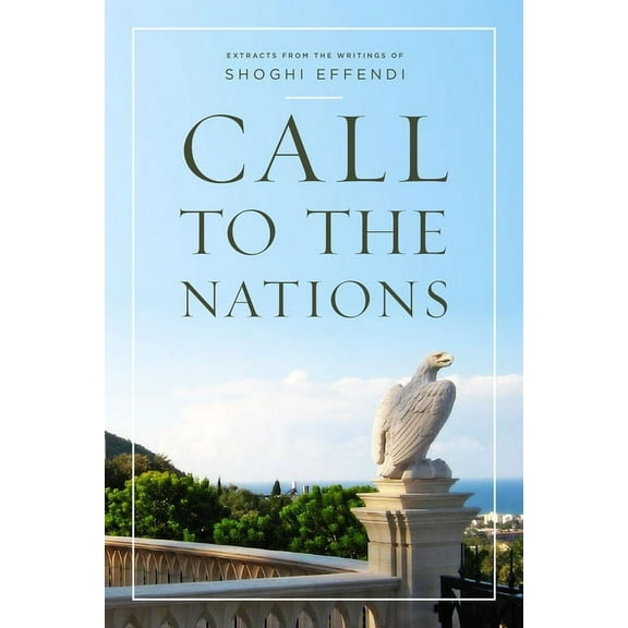 Call to the Nations : Extracts from the Writings of Shoghi Effendi (Hardcover)