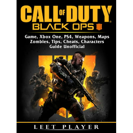 Call of Duty Black Ops 4 Game, Xbox One, PS4, Weapons, Maps, Zombies, Tips, Cheats, Characters, Guide Unofficial -