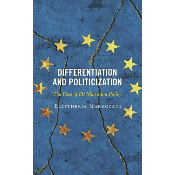 Europe and the World Differentiation and Politicization: The Case of EU Migration Policy, (Hardcover)