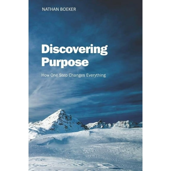 Discovering Purpose : How One Step Changes Everything (Paperback)