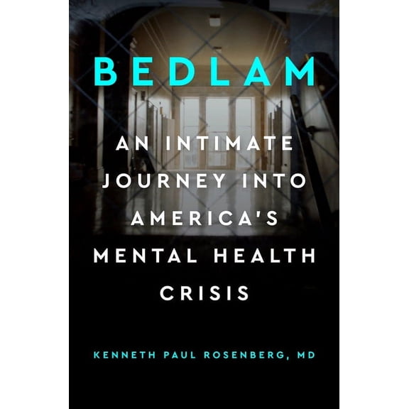 Bedlam: An Intimate Journey Into America's Mental Health Crisis (Hardcover)