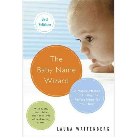 The Baby Name Wizard: A Magical Method for Finding the Perfect Name for Your Baby