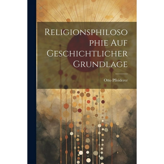 Religionsphilosophie Auf Geschichtlicher Grundlage (Paperback)