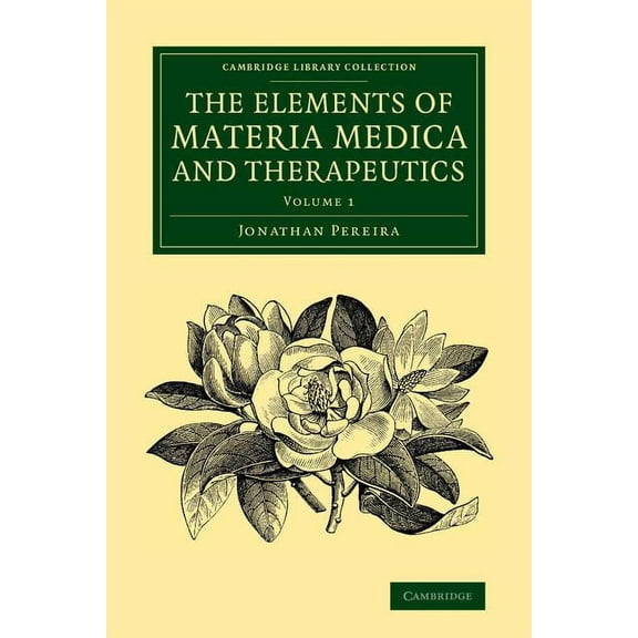 Cambridge Library Collection - History o The Elements of Materia Medica and Therapeutics: Volume 1, (Paperback)