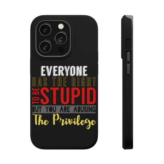 DistinctInk Tough Case for Apple iPhone 15 PRO (6.1" Screen), Compatible with MagSafe Charging - Right Be Stupid Abusing Privilege