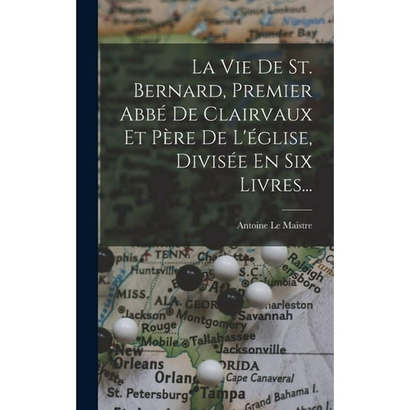 La Vie De St. Bernard, Premier Abbé De Clairvaux Et Père De L'église, Divisée En Six Livres... (Hardcover)