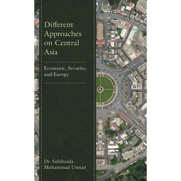 Different Approaches on Central Asia: Economic, Security, and Energy, (Hardcover)