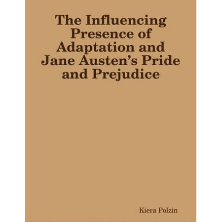 The Influencing Presence of Adaptation and Jane Austen’s Pride and Prejudice -