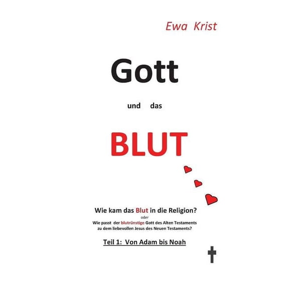 Gott und das Blut: Wie kam das Blut in die Religion? Oder wie passt der blutrünstige Gott des Alten Testaments zu dem li, (Paperback)