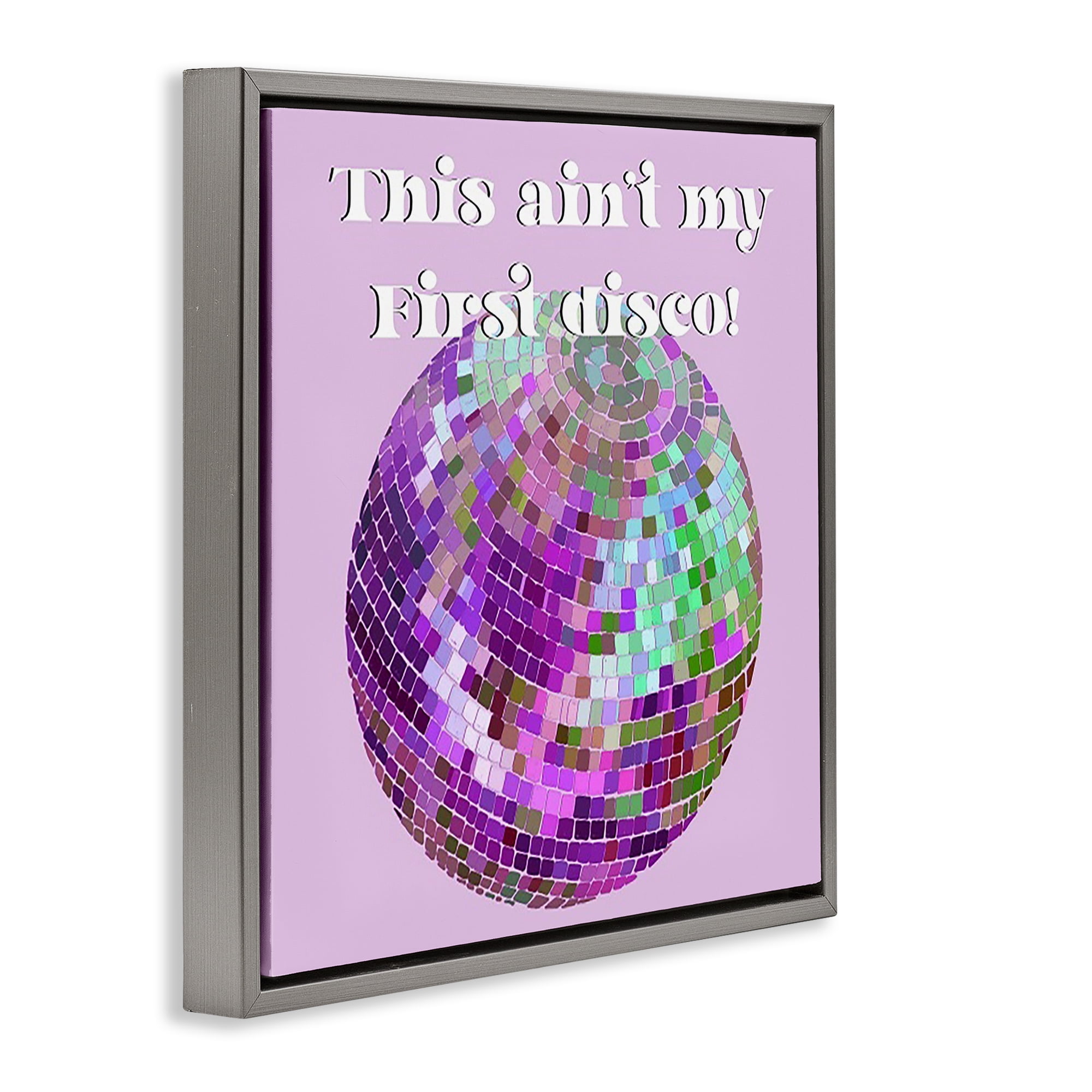 Stupell Industries Ain't My First Disco Novelty & Humor Painting Gray Floater Framed Canvas Art Print Wall Art, 25 x 25