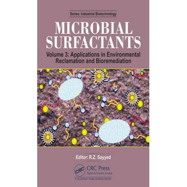 Industrial Biotechnology Microbial Surfactants: Volume 3: Applications in Environmental Reclamation and Bioremediation, (Hardcover)