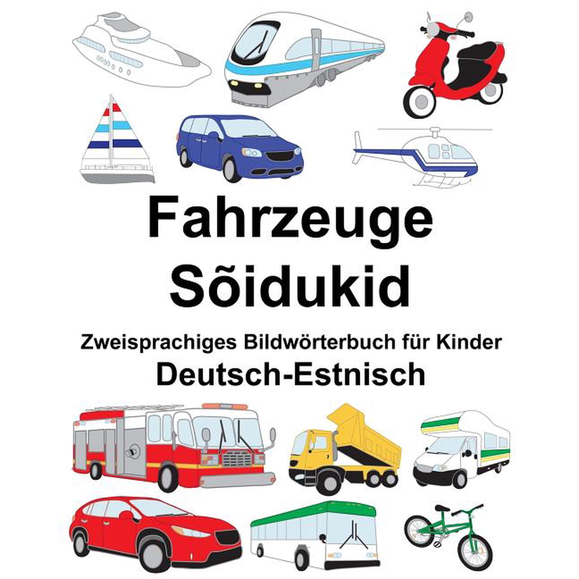 Deutsch-Estnisch Fahrzeuge/Sidukid Zweisprachiges Bildwrterbuch fr Kinder FreeBilingualBooks.com German Edition Paperback 1720404399 9781720404392 Richard Carlson Jr.