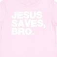 thumbnail image 4 of Inktastic Jesus Saves, Bro. Boys or Girls Baby T-Shirt, 4 of 5