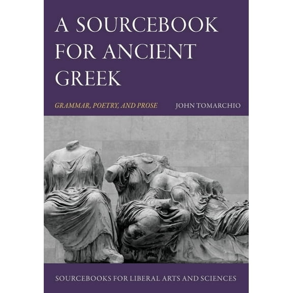 A Sourcebook for Ancient Greek: Grammar, Poetry, and Prose, (Paperback)