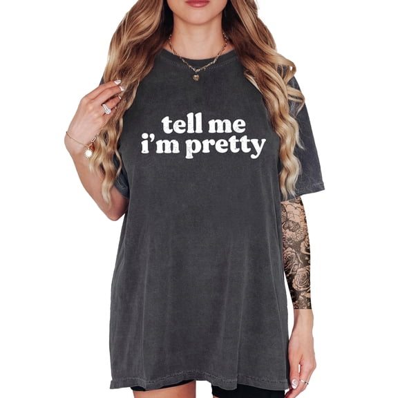 Tell Me I'm Pretty T-Shirt for Women and Teens Trendy Tee Pepper Shirt Adult Large