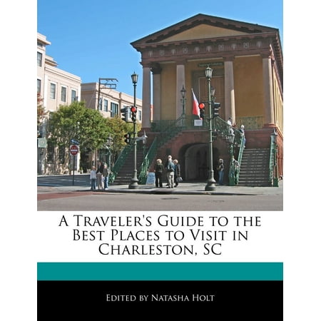 A Traveler's Guide to the Best Places to Visit in Charleston, (Best Time To Visit Charleston Sc)