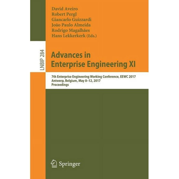 Lecture Notes in Business Information Pr Advances in Enterprise Engineering XI: 7th Enterprise Engineering Working Conference, Eewc 2017, Antwerp, Belgium, May 8, Book 284, (Paperback)