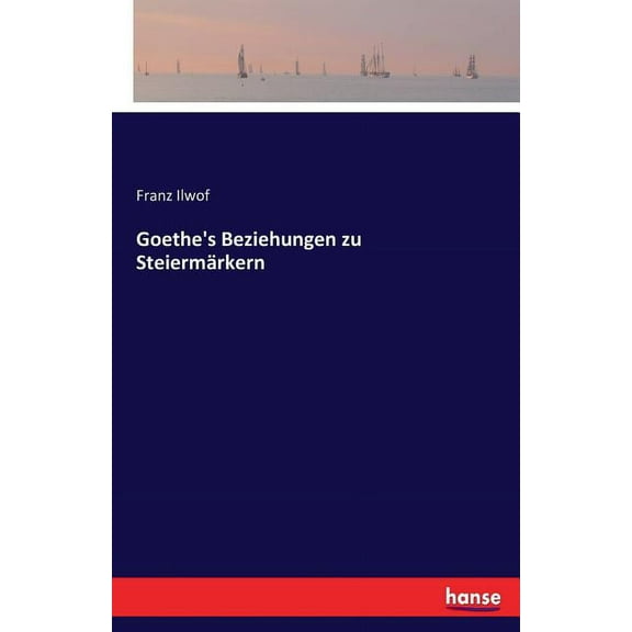Goethe's Beziehungen zu Steiermärkern, (Paperback)